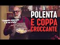 La polenta strepitosa con il tocco croccante di Giorgione | Sdigiunino di Mezzanotte