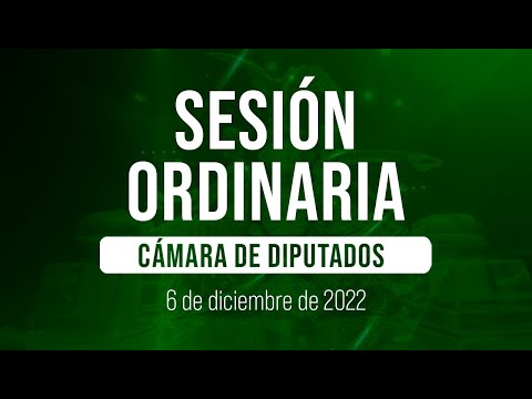 🔴Sesión Ordinaria de la Cámara de Diputados 06 - 12 - 2022