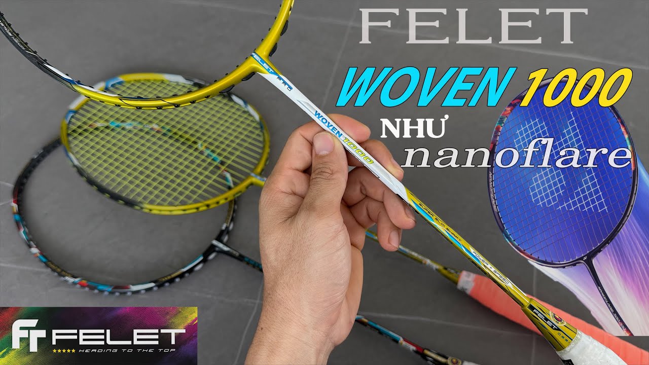 Trên tay vợt FELET Woven 1000 mới ra mắt | Liệu có ngon như Yonex Nanoflare ???