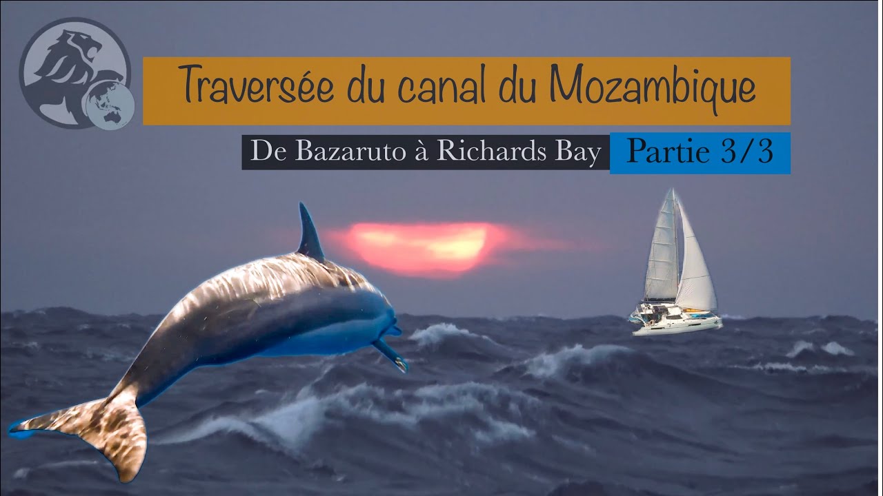 #62 Partie 3/3  Traversée du canal du Mozambique. De Bazaruto 🇲🇿à Richards Bay⛵️🇿🇦