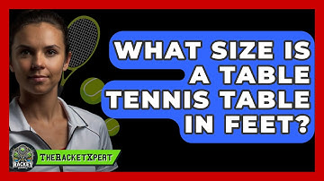 What Size Is A Table Tennis Table In Feet? - The Racket Xpert