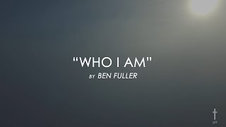 Who I Am by Ben Fuller with Lyrics