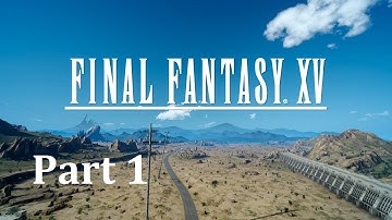 Final Fantasy XV Playthrough - Part 1 (Tutorial/Intro) [HD]