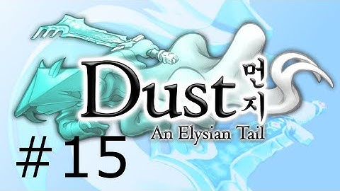 Dust: An Elysian Tail (Walkthrough Part 15)