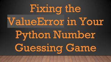 Fixing the ValueError in Your Python Number Guessing Game