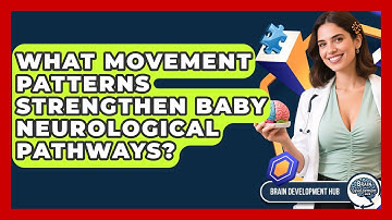 What Movement Patterns Strengthen Baby Neurological Pathways? - Brain Development Hub