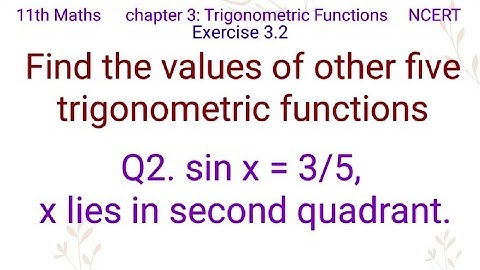 Find the values of other five trigonometric functionsQ2. sin x = 3/5, x lies in second quadrant.