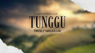 Fresly Nikijuluw   Tunggu   Lirik