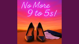 No More 9 to 5s