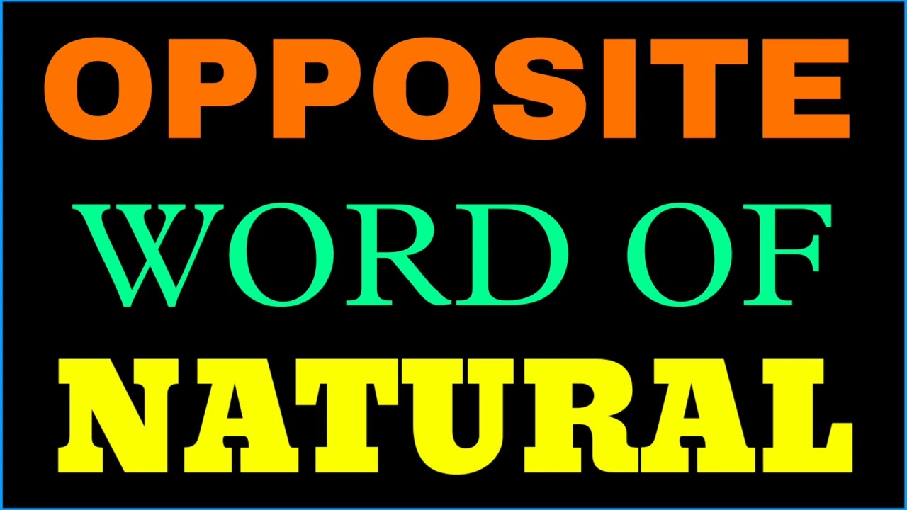 Natural ka opposite word | Natural ka opposite | Natural Opposite word | Natural ka ulta