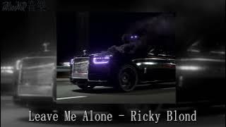 Leave Me Alone - Ricky Blond 【slowed】🎶