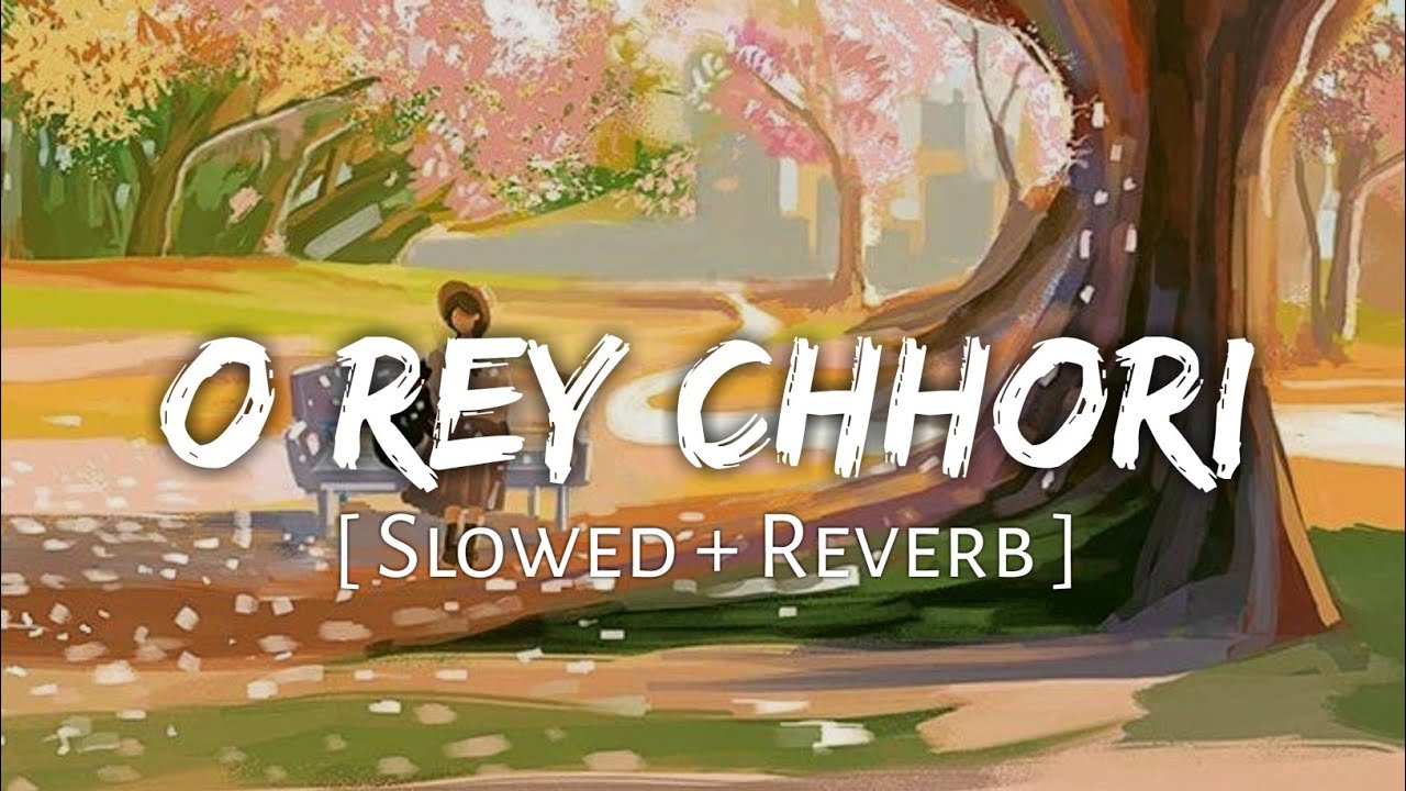 O rey chhori slowedreverb