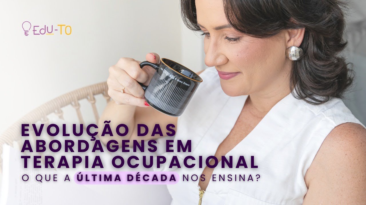 Evolução das Abordagens em Terapia Ocupacional: O Que a Última Década nos Ensina?