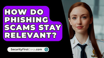 How Do Phishing Scams Stay Relevant? - SecurityFirstCorp.com
