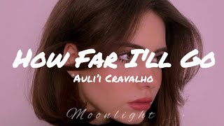 How Far Ill Go || Auli’i Cravalho (Ft. Alessia Cara) | Lyrics