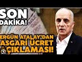 ASGARİ ÜCRET AÇIKLANDI! Türk İş Başkanı Ergün Atalay açıklama yaptı