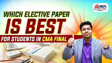 Which Elective Paper is Best For CMA Final Students | MEPL- Mohit Agarwal