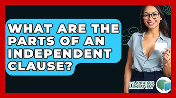 What Are The Parts Of An Independent Clause? - The Language Library