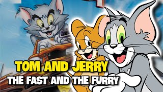'TOM AND JERRY THE FAST AND THE FURRY' is a FUN movie about Tom and Jerry!!!