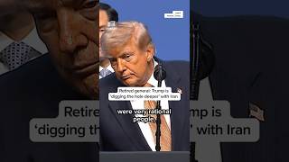 Retired general: Trump is ‘digging the hole deeper’ with Iran