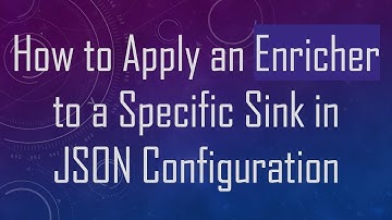 How to Apply an Enricher to a Specific Sink in JSON Configuration