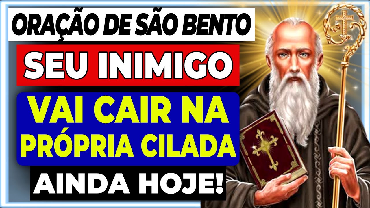 ORAÇÃO MILAGROSA DE SÃO BENTO PARA SEU INIMIGO CAIR NA PRÓPRIA CILADA QUE ARMOU PRA VOCÊ