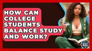 How Can College Students Balance Study And Work? - Student Score Builder