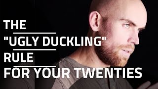 The Ugly Duckling Rule for Your Twenties