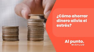 ¿Cómo ahorrar dinero alivia el estrés? | MiSalud Al Punto