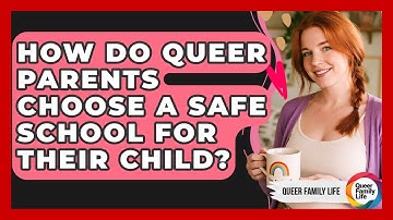 How Do Queer Parents Choose A Safe School For Their Child? - Queer Family Life