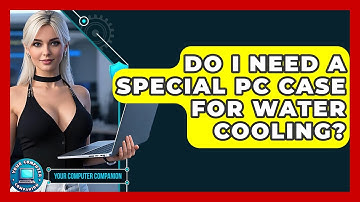 Do I Need A Special PC Case For Water Cooling? - Your Computer Companion