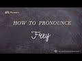 How to pronounce frey real life examples