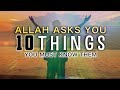 ALLAH ASKS THESE 10 THINGS FROM PEOPLE
