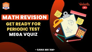 Math Revision | Get Ready for Periodic Test | Mega VQUIZ | Sana Ma'am | Vedantu Young Wonders