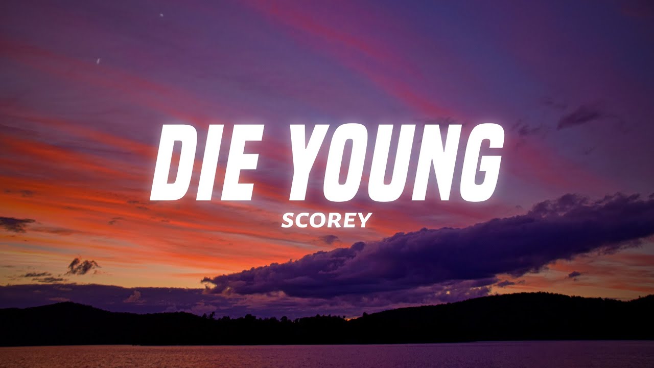 Life die young. Die young.