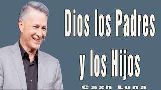 Dios los Padres y los Hijos  Pastor Cash Luna