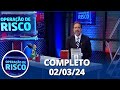 Operao de risco 020324  completo