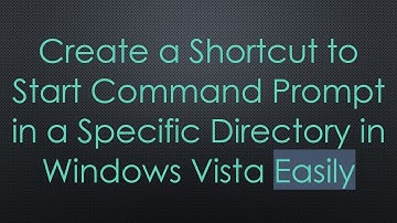 Create a Shortcut to Start Command Prompt in a Specific Directory in Windows Vista Easily