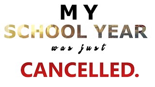 My School Year Was Just Cancelled. For 6 Months.