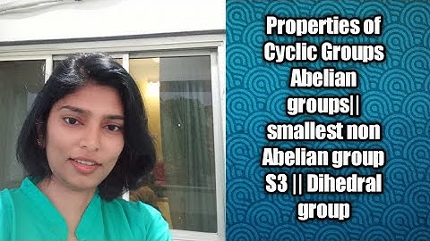 some Properties of cyclic  and Abelian groups|| smallest non Abelian group S3|| Dihedral group ||