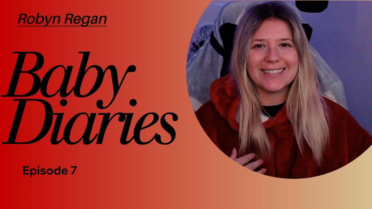 Baby Diaries Episode 7 - ROBYN REGAN