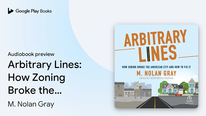 Arbitrary Lines: How Zoning Broke the American… by M. Nolan Gray · Audiobook preview