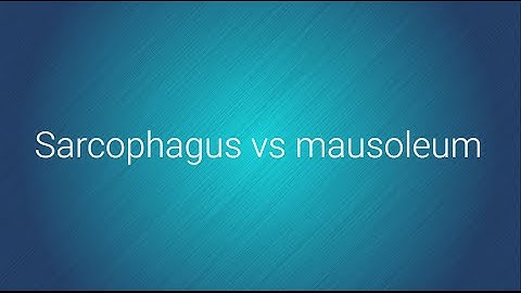 Sarcophagus vs mausoleum - Grammarist.com Official Youtube channel.