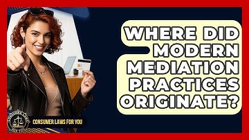 Where Did Modern Mediation Practices Originate? - Consumer Laws For You
