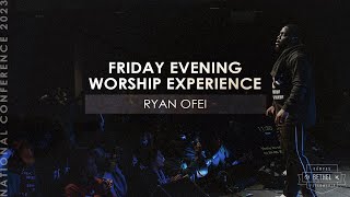Friday Worship Experience | Ryan Ofei | National Conference | 2023