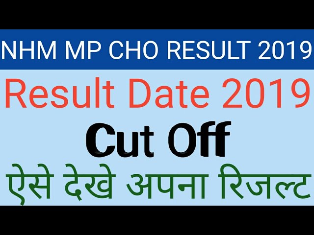 NHM MP CHO RESULT DATE 2019 MP NHM CHO CUT OFF MERIT LIST 2019 NHM MP CHO RESULT DATE 2019 MP NHM CHO CUT OFF MERIT LIST 2019