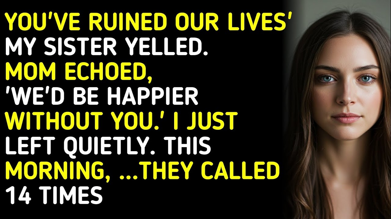YOU'VE RUINED OUR LIVES'MY SISTER YELLED.MOM ECHOED,'WE'D BE HAPPIER