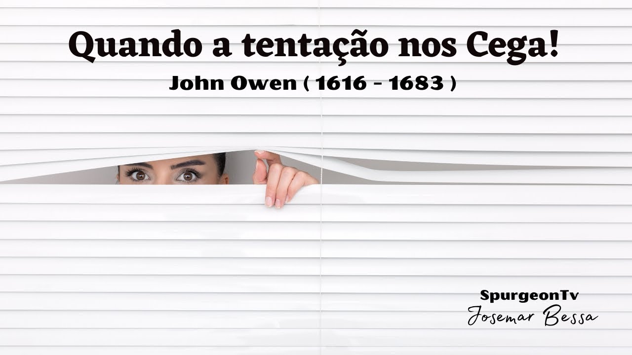 Quando a tentação nos Cega! | John Owen ( 1616 - 1683 )