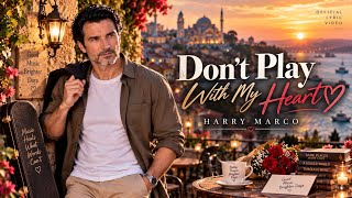 DON’T PLAY WITH MY HEART ❤️ | Harry Marco | Romantic Love Song 2026 | Official Lyric Video