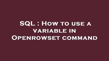 SQL : How to use a variable in Openrowset command
